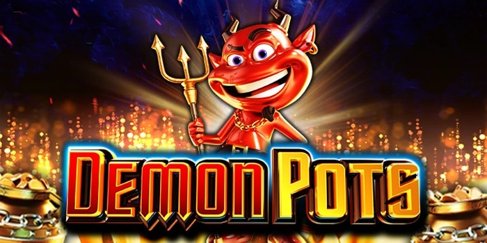 Panduan Lengkap Bermain Slot Demon Pots Agar Dapat Maxwin