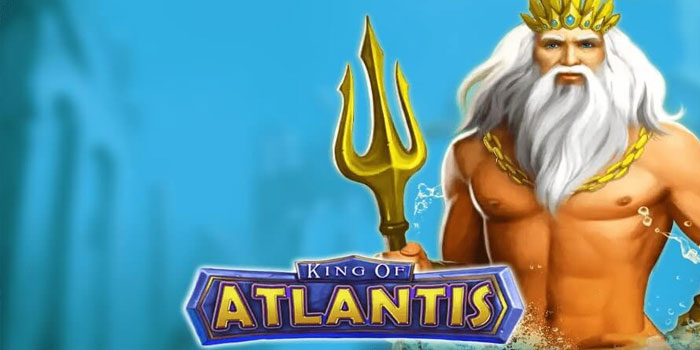 Rahasia Sukses Jackpot di Slot King of Atlantis