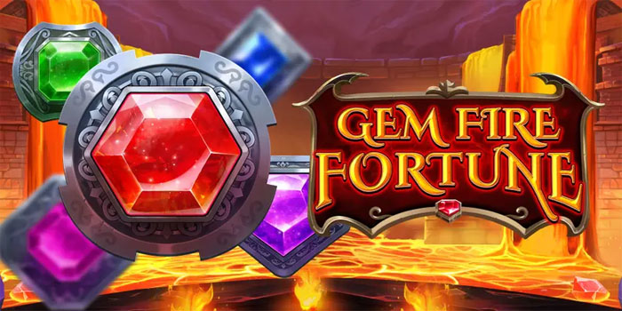 Tips Menang di Slot Gem Fire Fortune Dengan Mudah