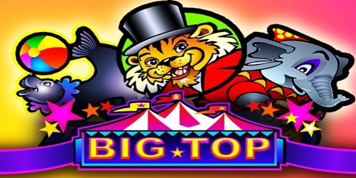 Menang Lebih Mudah Dengan Slot Big Top Pilihan Pemain